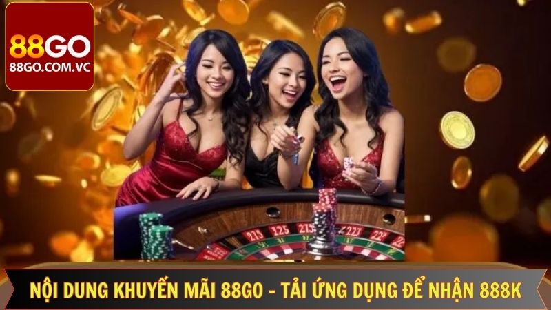 Khuyến Mãi 88GO – Tải Ứng Dụng Để Nhận 888k Siêu Hot 4 Cách nhận khuyến mãi 88GO – tải ứng dụng để nhận 888k