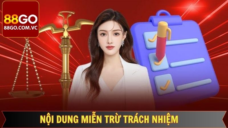 Miễn Trừ Trách Nhiệm 88GO - Điều Lệ Quan Trọng Cần Nắm 2 Nội dung đầy đủ liên quan miễn trừ trách nhiệm 88GO